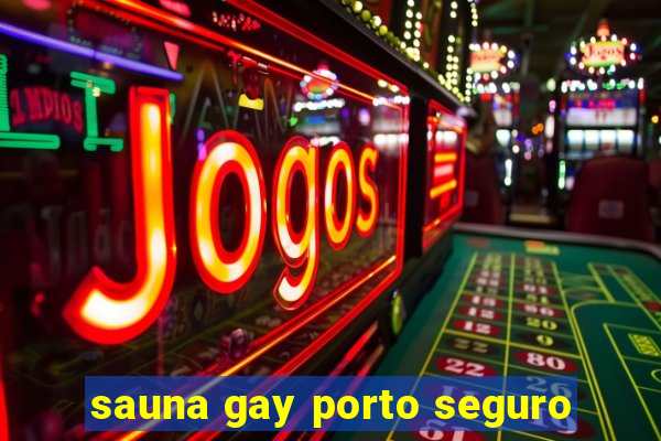 sauna gay porto seguro